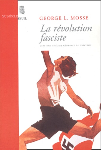 George-L Mosse - La révolution fasciste vers une théorie générale du fascisme.