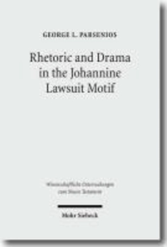 George L. Parsenios - Rhetoric and Drama in the Johannine Lawsuit Motif.