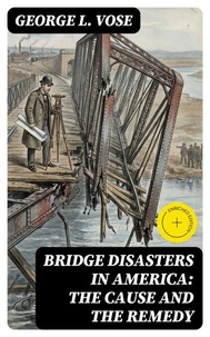 Bridge Disasters in America: The Cause and the Remedy