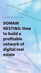 Domain Nesting: How to build a profitable network of digital real estate