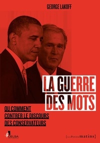 Téléchargement gratuit de livres j2me La guerre des mots ou comment contrer le discours des conservateurs par George Lakoff (French Edition)