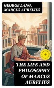 The Life and Philosophy of Marcus Aurelius