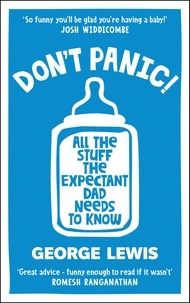 George Lewis - DON'T PANIC! - All the Stuff the Expectant Dad Needs to Know.
