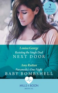 Resisting The Single Dad Next Door / Paramedic's One-Night Baby Bombshell