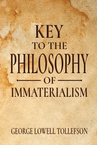  George Lowell Tollefson - Key  to the  Philosophy of  Immaterialism.