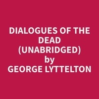 George Lyttelton et Donald Blanke - Dialogues of the Dead (Unabridged).