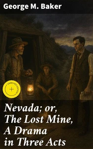 Nevada; or, The Lost Mine, A Drama in Three Acts