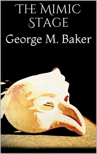 George M. Baker - The Mimic Stage.