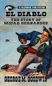  George M. Goodwin - El Diablo - The Story Of Micah Hernandez.