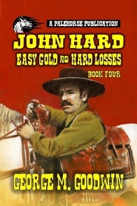  George M. Goodwin - John Hard - Easy Gold &amp; Hard Losses - The Hard Ranch Series.