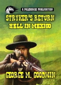  George M. Goodwin - Stryker Returns - Hell in Mexico - Stryker Series, #4.