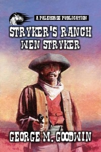  George M. Goodwin - Stryker's Ranch - Wen Stryker - Stryker Series, #1.