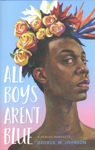 George M. Johnson - All Boys Aren't Blue - A Memoir-Manifesto.