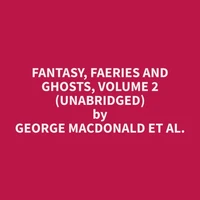 Fantasy, Faeries and Ghosts, Volume 2 (Unabridged)