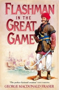 George MacDonald Fraser - Flashman in the Great Game.