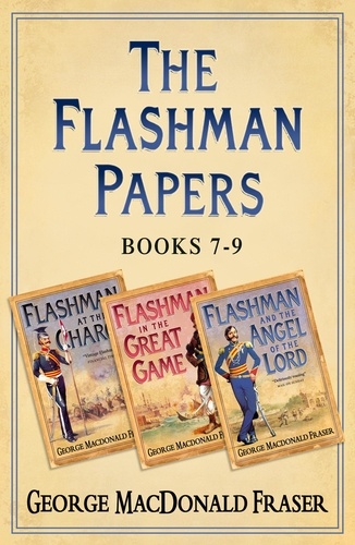 George MacDonald Fraser - Flashman Papers 3-Book Collection 3 - Flashman at the Charge, Flashman in the Great Game, Flashman and the Angel of the Lord.