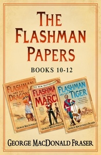 George MacDonald Fraser - Flashman Papers 3-Book Collection 4 - Flashman and the Dragon, Flashman on the March, Flashman and the Tiger.