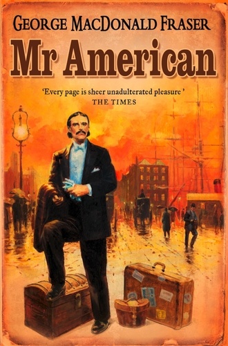 George MacDonald Fraser - Mr American.