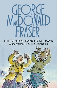 George MacDonald Fraser - The General Danced at Dawn.