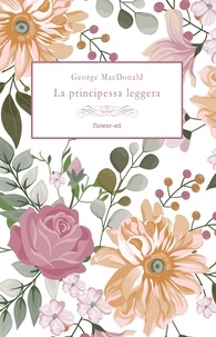 George MacDonald et Elizabeth Harrowell - La principessa leggera.