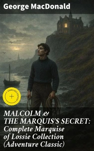 MALCOLM &amp; THE MARQUIS'S SECRET: Complete Marquise of Lossie Collection (Adventure Classic)