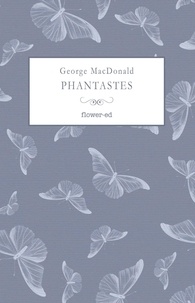 George MacDonald et Michela Alessandroni - Phantastes - Un romanzo di fate per uomini e donne.
