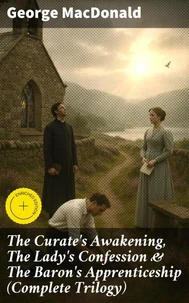 The Curate's Awakening, The Lady's Confession &amp; The Baron's Apprenticeship (Complete Trilogy)