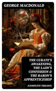The Curate's Awakening, The Lady's Confession &amp; The Baron's Apprenticeship (Complete Trilogy)