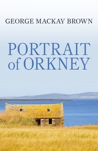  George Mackay Brown et George Mackay Brown - Portrait of Orkney.