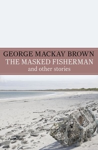  George Mackay Brown - The Masked Fisherman and Other Stories.