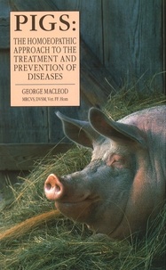 George Macleod - Pigs - The Homoeopathic Approach to the Treatment and Prevention of Diseases.