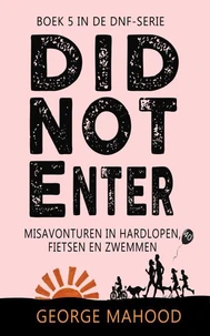 Did Not Enter: Misavonturen in hardlopen, fietsen en zwemmen