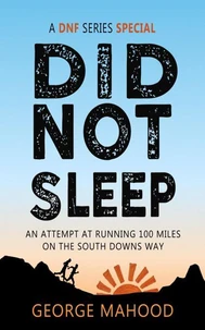 Did Not Sleep: An Attempt at Running 100 Miles on the South Downs Way (DNF Series)