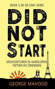 Did Not Start: Misavonturen in hardlopen, fietsen en zwemmen