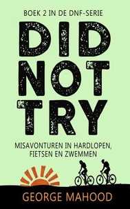 Did Not Try: Misavonturen in hardlopen, fietsen en zwemmen