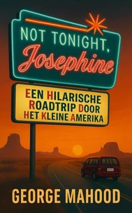 Not Tonight, Josephine: Een hilarische roadtrip door het kleine Amerika