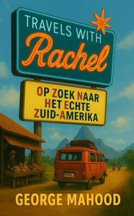 Travels with Rachel: Op zoek naar het echte Zuid-Amerika