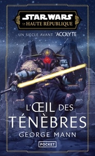 George Mann - Star Wars - La Haute République Tome 6 : The Eye of Darkness.