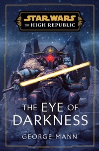 George Mann - Star Wars: The Eye of Darkness (The High Republic).