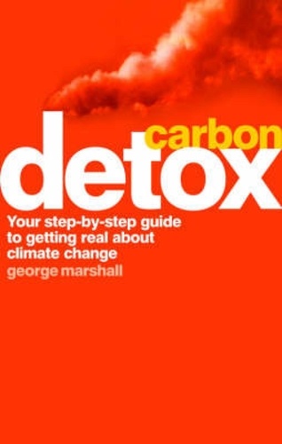 Carbon Detox. Your step-by-step guide to getting real about climate change