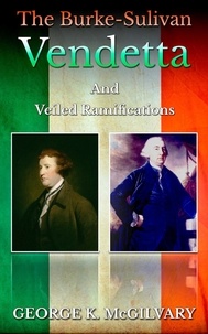  George McGilvary - The Burke-Sulivan Vendetta: And veiled Ramifications.