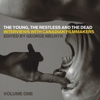George Melnyk - The Young, the Restless, and the Dead - Interviews with Canadian Filmmakers.