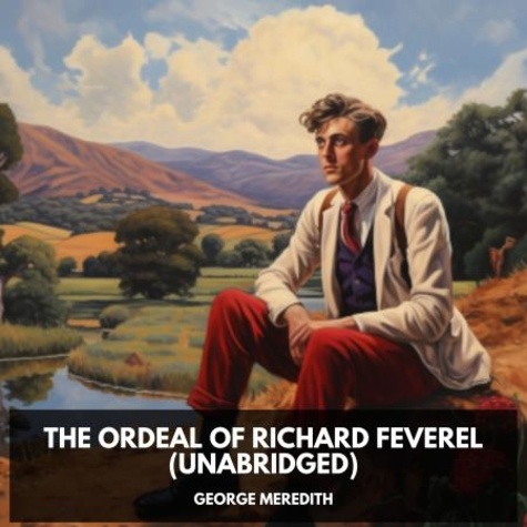 George Meredith et Fred Vietti - The Ordeal of Richard Feverel (Unabridged).