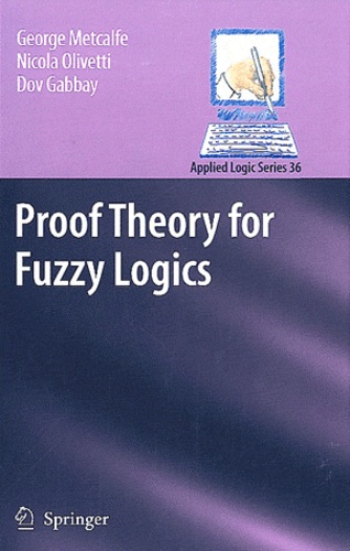 George Metcalfe et Nicola Olivetti - Proof Theory for Fuzzy Logics.
