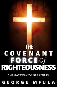  George Mfula - The Covenant Force of Righteousness.