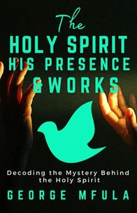 The Holy Spirit, His Presence &amp; Works