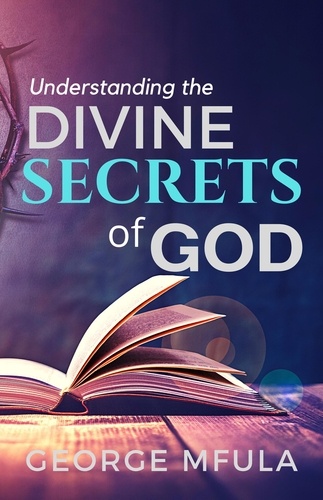  George Mfula - Understanding the Divine Secrets of God.