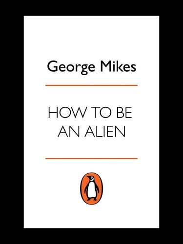 George Mikes - How To Be An Alien.