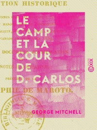 George Mitchell - Le Camp et la cour de D. Carlos - Narration historique.