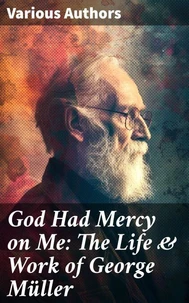 God Had Mercy on Me: The Life &amp; Work of George Müller